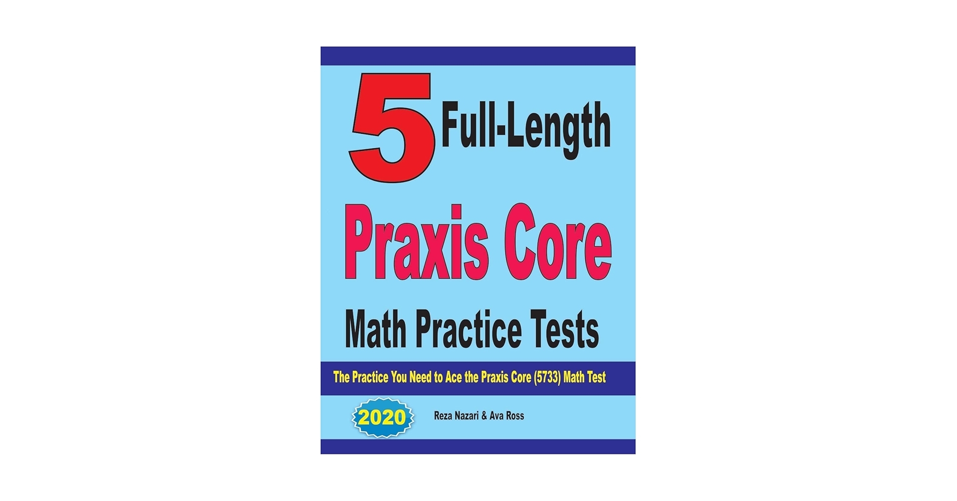 5 Full Length Praxis Core Math Practice Tests The Practice You Need To Ace The Praxis Core Math 5733 Test Nazari Reza Ross Ava 9781646124275 Amazon Books 5 Full Length Praxis Core Math Practice Tests The Practice You Need To Ace The Praxis Core Math 5733 Test Nazari Reza Ross Ava 9781646124275 Amazon Books