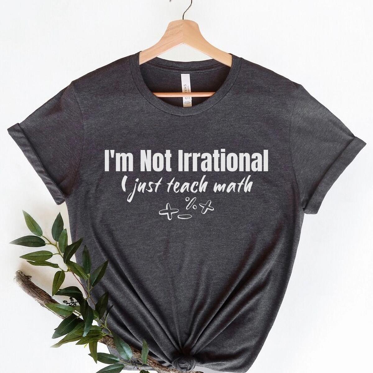 I M Not Irrational I Just Teach Math Math Teacher Shirt Math Lover Shirt Mathematics Teacher Gift Back To School Gift Funny Math Shirt Etsy I M Not Irrational I Just Teach Math Math Teacher Shirt Math Lover Shirt Mathematics Teacher Gift Back To School Gift Funny Math Shirt Etsy